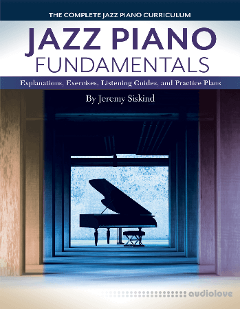 Jazz Piano Fundamentals (Books 1-3): A Complete Curriculum of Explanations Exercises Listening Guides