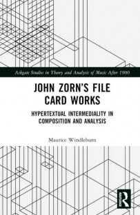 Maurice Windleburn John Zorn's File Card Works Hypertextual Intermediality in Composition and Analysis