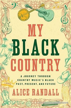My Black Country: A Journey Through Country Music's Black Past Present and Future