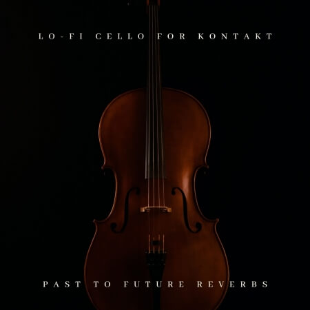 PastToFutureReverbs Lo-Fi Cello For Kontakt!