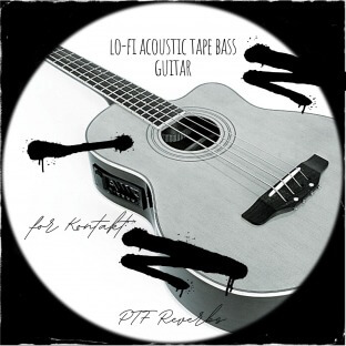 PastToFutureReverbs Lo-Fi Acoustic Tape Bass Guitar For Kontakt!
