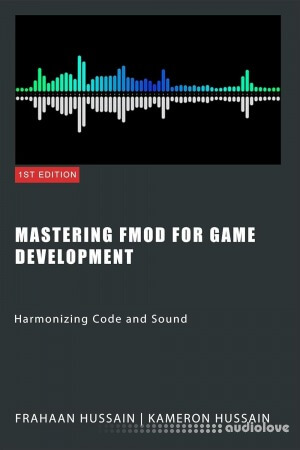 Mastering FMOD for Game Development: Harmonizing Code and Sound