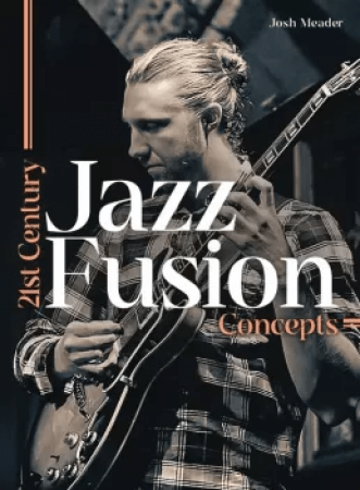 JTC Guitar Josh Meader 21st Century Jazz Fusion Concepts TUTORiAL