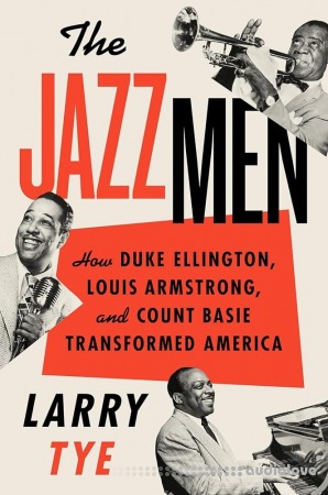 The Jazzmen: How Duke Ellington Louis Armstrong and Count Basie Transformed America