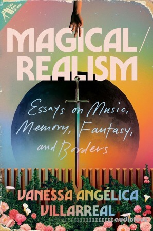 Magical/Realism: Essays on Music Memory Fantasy and Borders