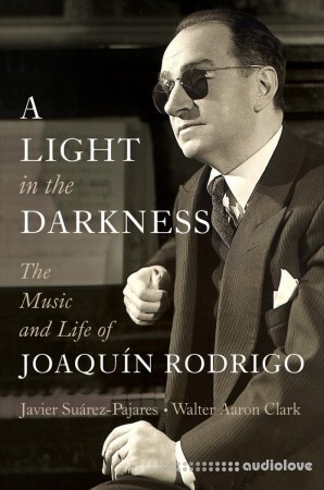 A Light in the Darkness: The Music and Life of Joaquín Rodrigo