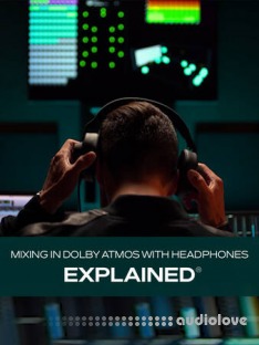 Groove3 Mixing in Dolby Atmos with Headphones Explained