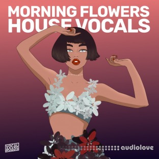 Vocal Roads Morning Flowers: House Vocals