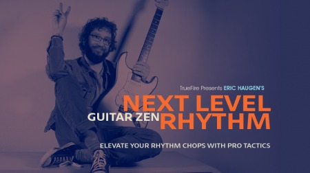 Truefire Eric Haugen's Guitar Zen Next Level Rhythm TUTORiAL