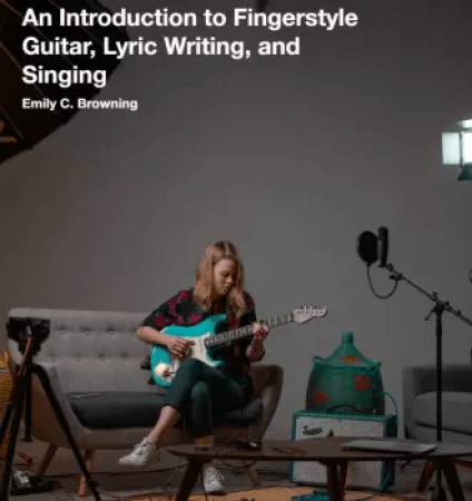 Pickup Music Emily C. Browning An Introduction to Fingerstyle Guitar Lyric Writing and Singing (Singer-Songwriter Foundations) TUTORiAL