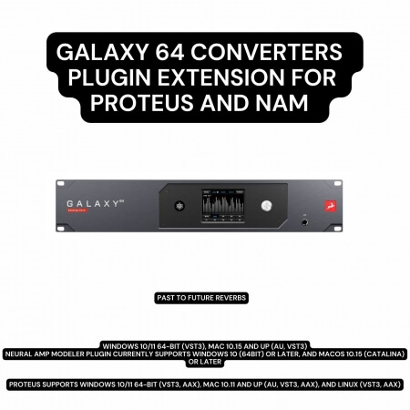 PastToFutureReverbs Galaxy 64 ADDA Converters Plugin Extension For Proteus and NAM!