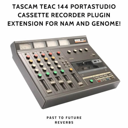 PastToFutureReverbs Tascam TEAC 144 Portastudio Cassette Recorder Plugin Extension For NAM and GENOME!