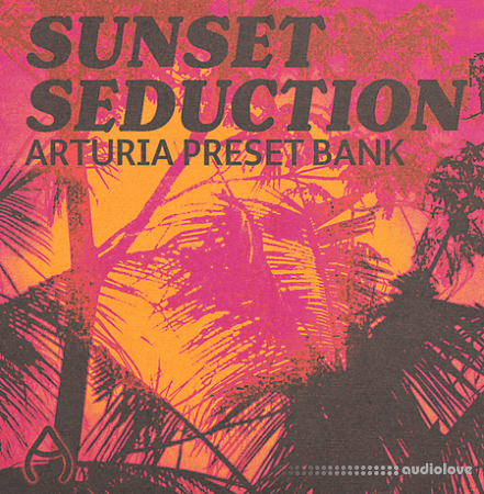 Audio Juice Sunset Seduction (Arturia Bank) Synth Presets