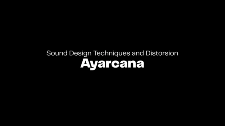 Seedj Ayarcana Sound Design Techniques and Distorsion