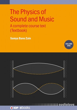 The Physics of Sound and Music, Volume 1: A complete course text