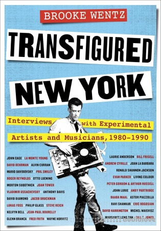 Transfigured New York: Interviews with Experimental Artists and Musicians 1980-1990