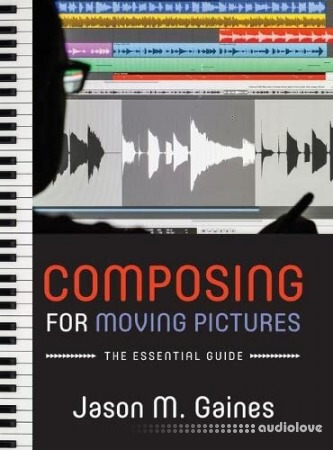 Composing for Moving Pictures: The Essential Guide