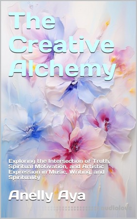 The Creative Alchemy: Exploring the Intersection of Truth Spiritual Motivation and Artistic Expression in Music Writing and Spirituality