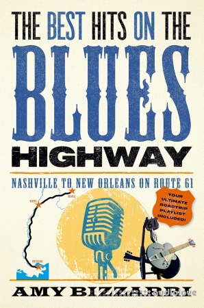 The Best Hits on the Blues Highway: Nashville to New Orleans on Route 61