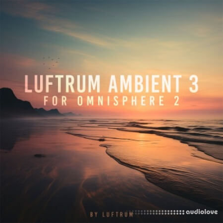 Luftrum Ambient 3 for Omnisphere 2 Synth Presets