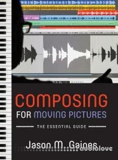 Composing for Moving Pictures: The Essential Guide