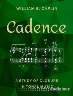 Cadence: A Study of Closure in Tonal Music