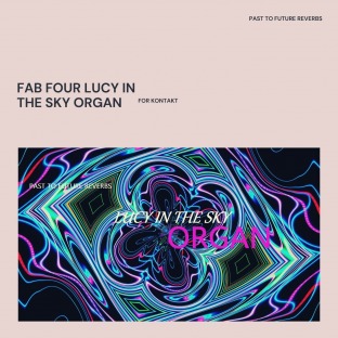 PastToFutureReverbs Fab Four Lucy In The Sky Organ For Kontakt