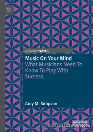 Music on Your Mind: What Musicians Need to Know to Play with Success