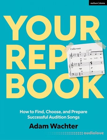 Your Rep Book: How to Find Choose and Prepare Successful Audition Songs