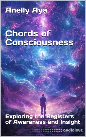 Chords of Consciousness: Exploring the Registers of Awareness and Insight