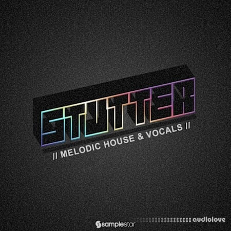 Samplestar Stutter Melodic House and Vocals WAV