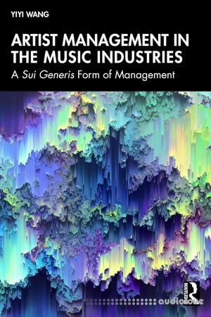 Artist Management in the Music Industries: A Sui Generis Form of Management