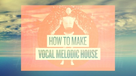 Sonic Academy How To Make Vocal Melodic House with MAGNUS TUTORiAL