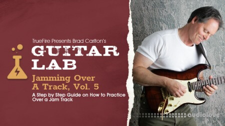 Truefire Brad Carlton's Guitar Lab: Jamming Over A Track Vol.5 TUTORiAL