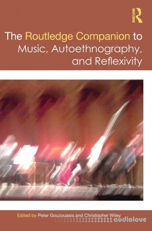 The Routledge Companion to Music Autoethnography and Reflexivity