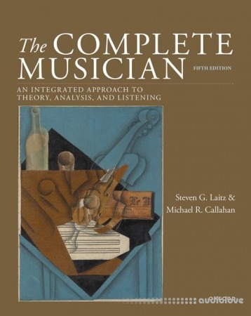 The Complete Musician: An Integrated Approach to Theory Analysis and Listening 5th Edition