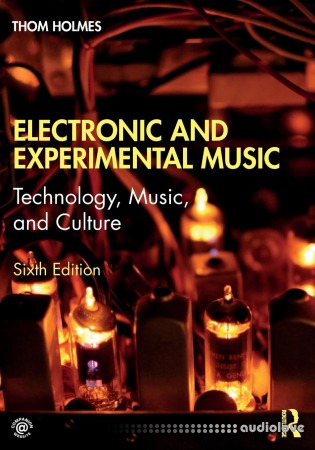 Electronic and Experimental Music: Technology Music and Culture 6th Edition