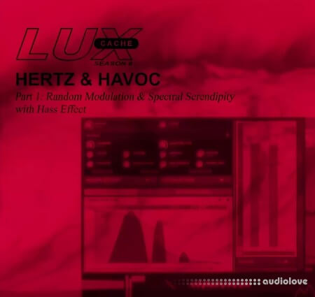 Lux Cache HERTZ and HAVOC Part 1 Random Modulation and Spectral Serendipity with Hass Effect