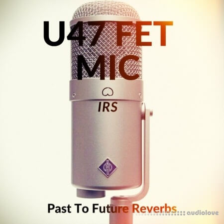 PastToFutureReverbs U47 FET Mic IRs!