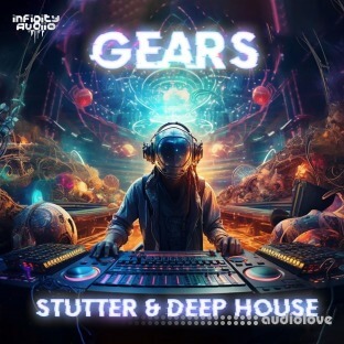 Infinity Audio Gears - Stutter and Deep House