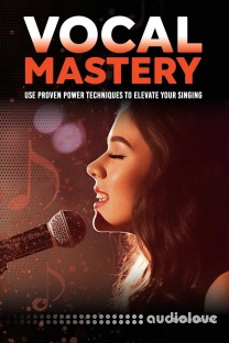 Vocal Mastery: Use Proven Power Techniques to Elevate Your Singing