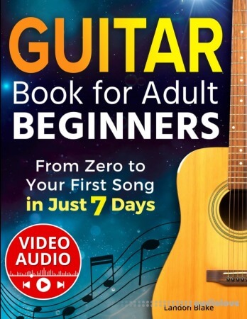 Guitar Book for Adult Beginners: From Zero to Your First Song in Just 7 Days