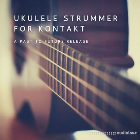 PastToFutureReverbs Ukulele Strummer KONTAKT