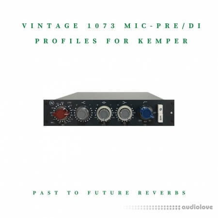 PastToFutureReverbs Vintage 1073 Mic-Pre-DI Profiles