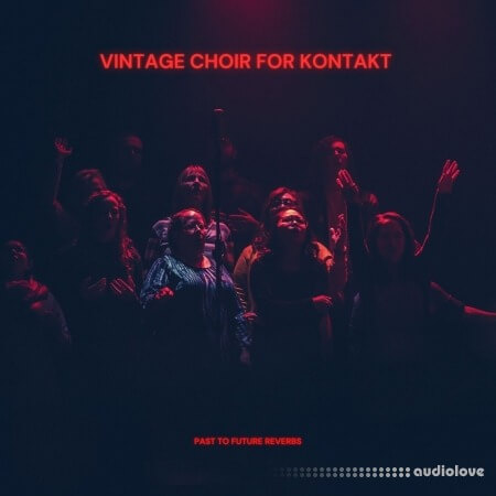 PastToFutureReverbs Vintage Choir KONTAKT