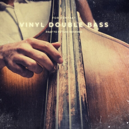 PastToFutureReverbs Vinyl Double Bass For Kontakt! KONTAKT