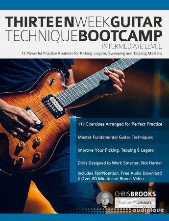 Thirteen Week Guitar Technique Bootcamp Intermediate Level: 13 Powerful Practice Routines for Picking Legato Sweeping