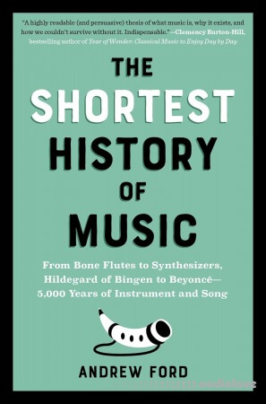 The Shortest History of Music: From Bone Flutes to Synthesizers, Hildegard of Bingen to Beyonce