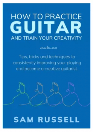 Sam Russell How to Practice Guitar and Train Your Creativity