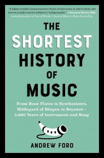 The Shortest History of Music: From Bone Flutes to Synthesizers, Hildegard of Bingen to Beyonce